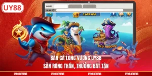 Bắn Cá Long Vương UY88 - Săn Rồng Thần, Thưởng Bất Tận
