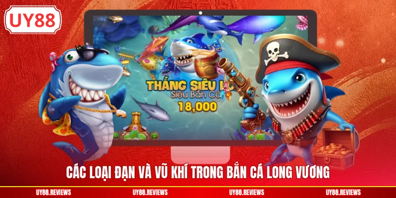 Các loại đạn và vũ khí trong Bắn cá Long Vương