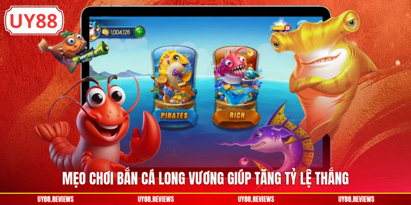 Mẹo chơi Bắn cá Long Vương giúp tăng tỷ lệ thắng